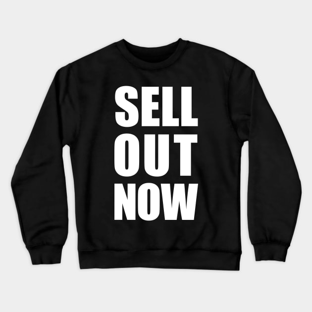 Sell Out Now Crewneck Sweatshirt by Citizen Plain Inc.